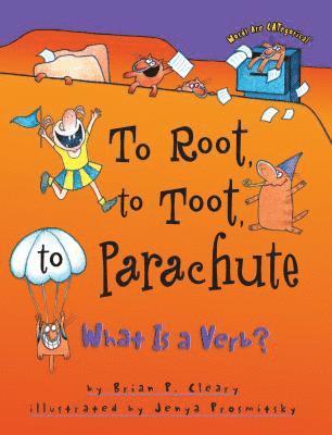 Brian P. Cleary - To Root, to Toot, to Parachute: What is a Verb?, Häftad