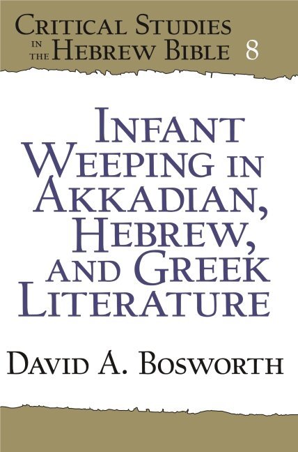 David A. Bosworth - Infant Weeping in Akkadian, Hebrew, and Greek Literature, Häftad. Tillgänglighet: Tillfälligt slut