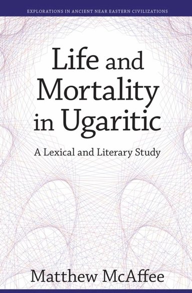 Life and Mortality in Ugaritic by Matthew McAffee