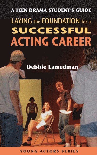 Debbie Lamedman - Teen Drama Student's Guide to Laying the Foundation for a Successful Acting Career, E-bok