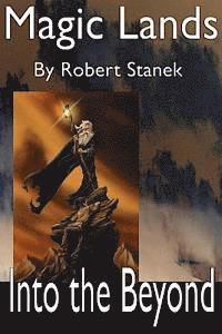 Robert Stanek - Magic Lands: Journey Beyond the Beyond, Inbunden