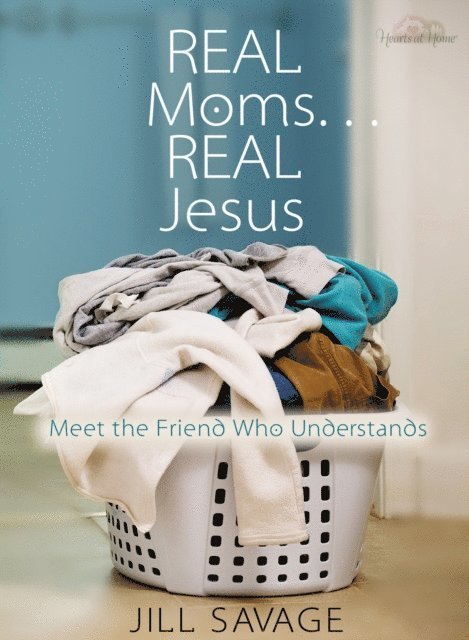 Jill Savage - Real Moms...Real Jesus, E-bok