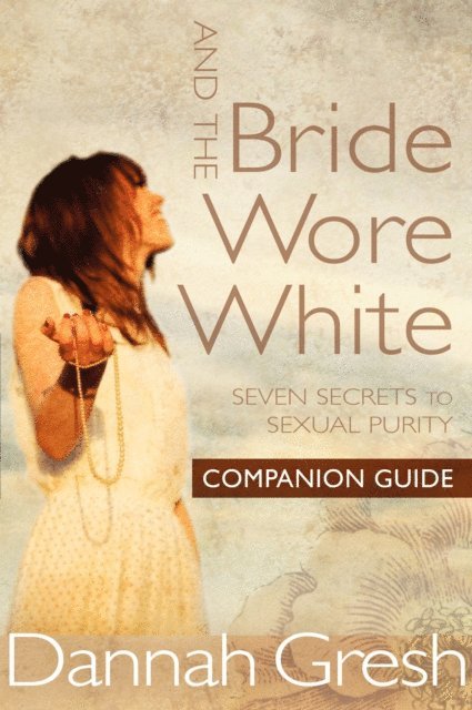 Dannah Gresh - And the Bride Wore White Companion Guide, E-bok
