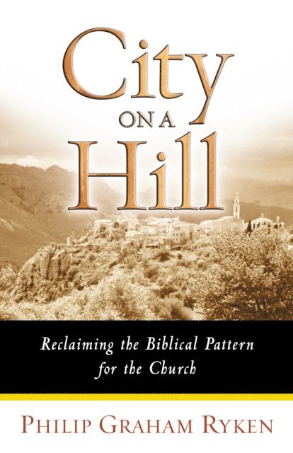 Philip Graham Ryken - City on a Hill, E-bok