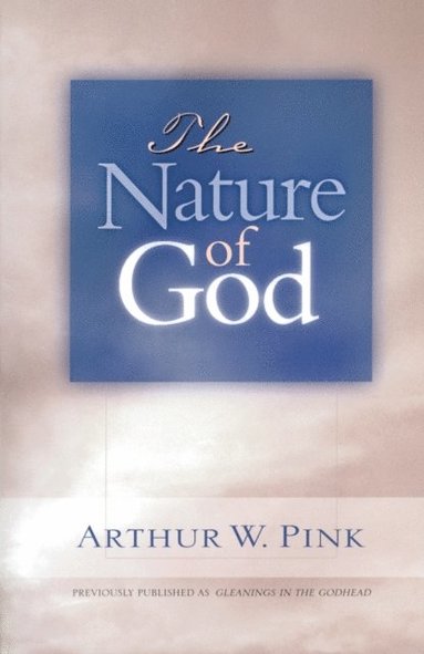 Arthur W Pink - Nature of God, E-bok