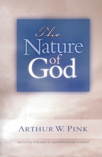 Arthur W Pink - Nature of God, E-bok