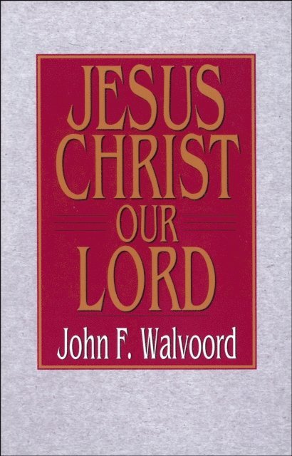 John F Walvoord - Jesus Christ Our Lord, E-bok