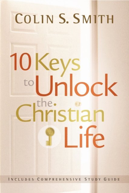 Colin S Smith - 10 Keys to Unlock the Christian Life, E-bok