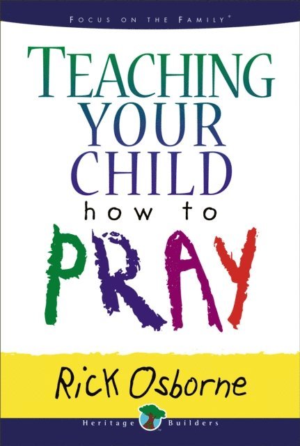 Rick Osborne - Teaching Your Child How to Pray, E-bok