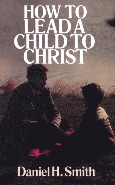 Daniel Smith - How to Lead a Child to Christ, E-bok