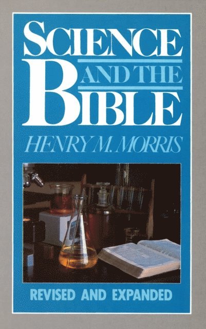 Henry Morris - Science and the Bible, E-bok