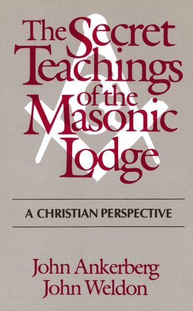 John Weldon, John Ankerberg - Secret Teachings of the Masonic Lodge, E-bok