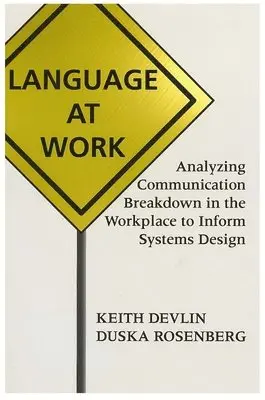 Keith Devlin, Duska Rosenberg - Language at Work: Analyzing Communication Breakdown in the Workplace to Inform Systems Design, Häftad. Tillgänglighet: Tillfälligt slut