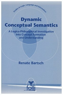 Renate Bartsch - Dynamic Conceptual Semantics: A Logico-Philosophical Investigation Into Concept Formation and Understanding, Häftad. Tillgänglighet: Tillfälligt slut