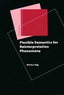 Markus Egg - Flexible Semantics for Reinterpretation Phenomena, Häftad. Tillgänglighet: Tillfälligt slut