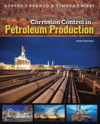 Robert J Franco, Timothy Bieri - Corrosion Control in Petroleum Production, Third Edition, Häftad