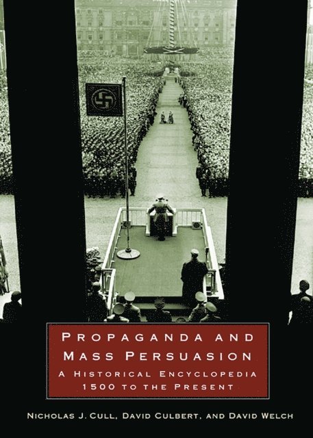 Nicholas J. Cull, David H. Culbert, David Welch - Propaganda and Mass Persuasion, E-bok