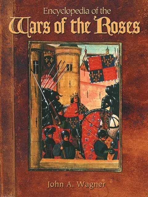 John A. Wagner - Encyclopedia of the Wars of the Roses, E-bok