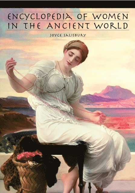 Joyce E. Salisbury - Encyclopedia of Women in the Ancient World, E-bok