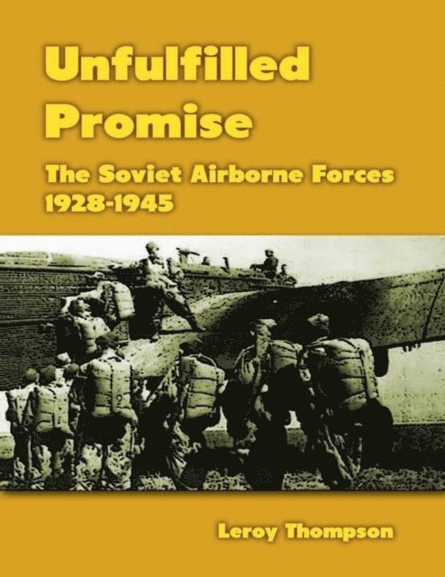 Leroy Thompson - Unfulfilled Promise: The Soviet Airborne Forces, 1928-1945, E-bok