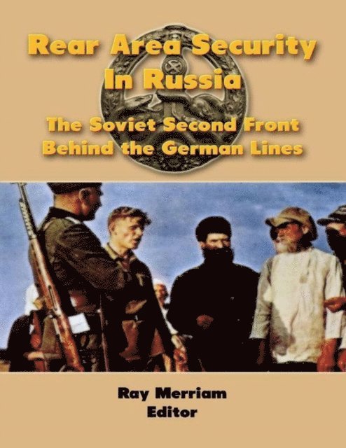 Ray Merriam - Rear Area Security In Russia: The Soviet Second Front Behind the German Lines, E-bok