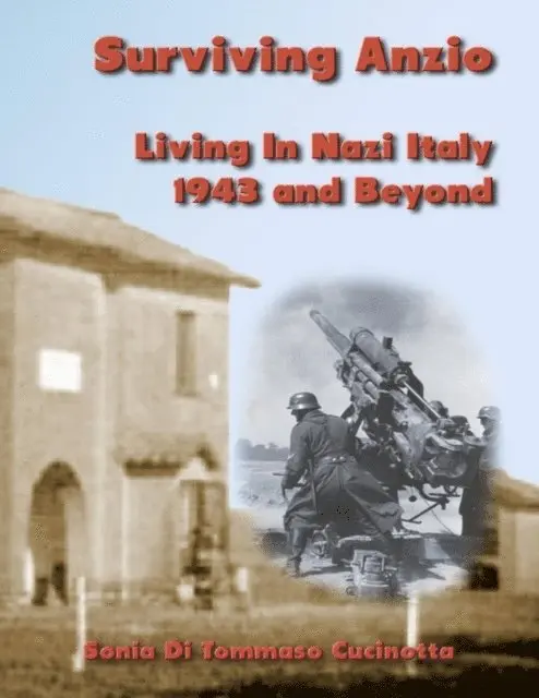 Sonia Di Tommaso Cucinotta - Surviving Anzio: Living In Nazi Italy 1943 and Beyond, E-bok. Tillgänglighet: Lägg i varukorg