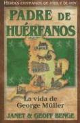 Padre de Huerfanos: La Vida de George Muller