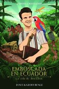 Emboscada En Ecuador - La Vida de Jim Elliot