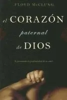 Jr. McClung, Floyd - El Corazon Paternal de Dios: Experimente la Profundidad de su Amor, Häftad. Tillgänglighet: Tillfälligt slut