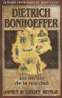 Janet Benge, Geoff Benge - Dietrich Bonhoeffer: En Medio de la Maldad = Dietrich Bonhoeffer, Häftad