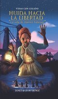 Huida Hacia La Libertad: La Vida de Harriet Tubman