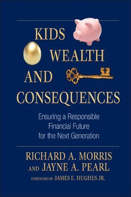 Richard A. Morris, Jayne A. Pearl - Kids, Wealth, and Consequences, Inbunden