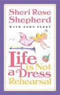 Life is not a Dress Rehearsal
