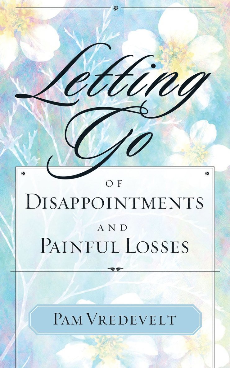 Pam Vredevelt - Letting Go of Disappointments and Painful Losses, Häftad