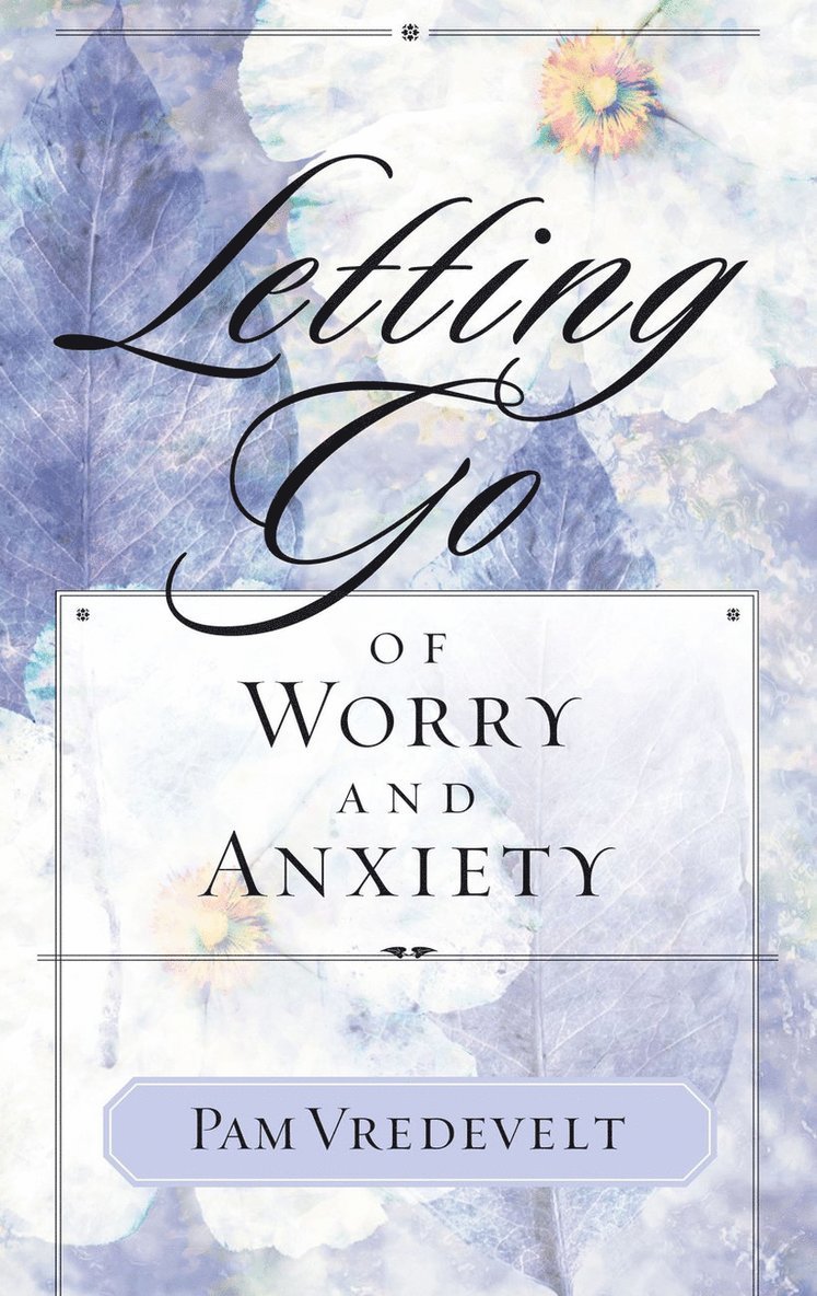 Pam Vredevelt - Letting Go of Worry and Anxiety, Häftad