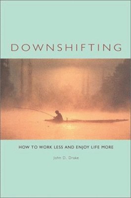 John D. Drake - Downshifting: How to Work Less and Enjoy Life More, Häftad. Tillgänglighet: Lägg i varukorg