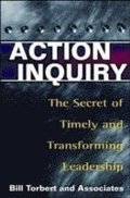 Action Inquiry - The Secret of Timely and Transforming Leadership