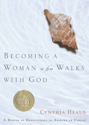 Cynthia Heald - Becoming a Woman Who Walks with God, Häftad