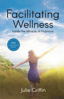 Julie Griffin - Facilitating Wellness: Inside the Miracle of Hypnosis, Häftad. Tillgänglighet: Lägg i varukorg