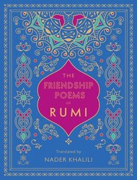 The Friendship Poems of Rumi: Volume 1