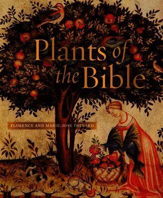 Florence and Marie-Jose Thinard - Plants of the Bible, Inbunden