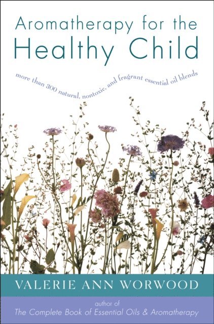 Valerie Ann Worwood - Aromatherapy for the Healthy Child, E-bok