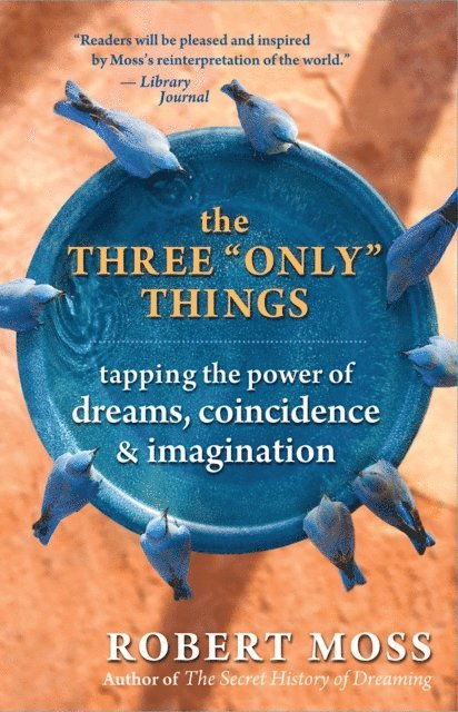 Robert Moss - Three &quote;Only&quote; Things, E-bok