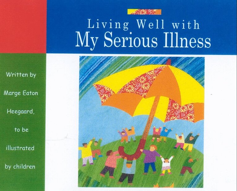 Marge Eaton Heegaard - Living Well with My Serious Illness, Häftad