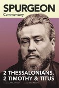 Spurgeon Commentary: 2 Thessalonians, 2 Timothy, T itus