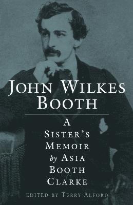 Asia Booth Clarke, Terry Alford - John Wilkes Booth, Häftad. Tillgänglighet: Lägg i varukorg