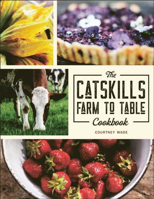 Courtney Wade - Catskills Farm to Table Cookbook, E-bok