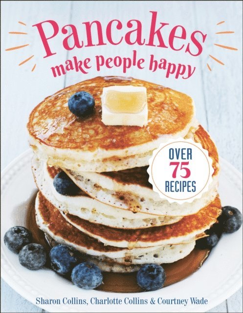 Courtney Wade, Charlotte Collins, Sharon Collins - Pancakes Make People Happy, E-bok