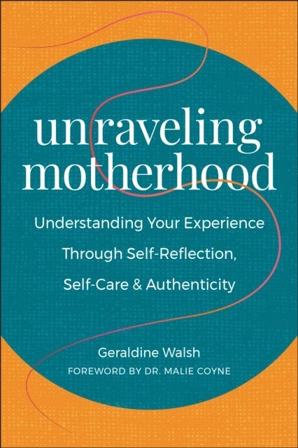 Geraldine Walsh - Unraveling Motherhood, E-bok
