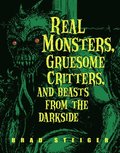 Real Monsters, Gruesome Critters And Beasts From The Dark Side